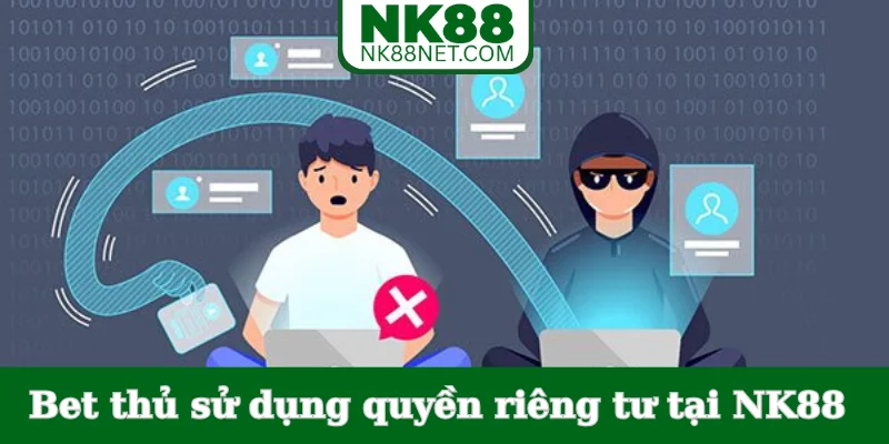 bet-thu-su-dung-quyen-rieng-tu-tai-nk88