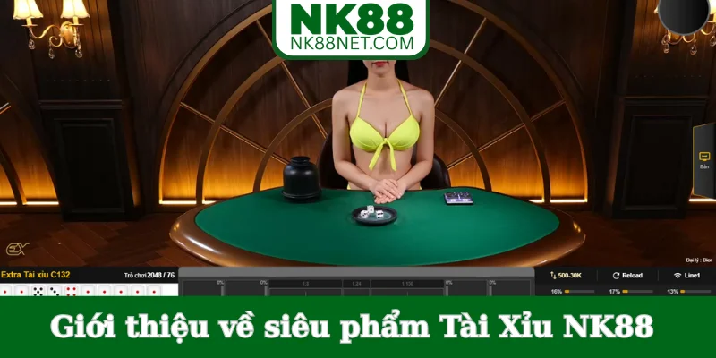 gioi-thieu-ve-sieu-pham-tai-xiu-nk88