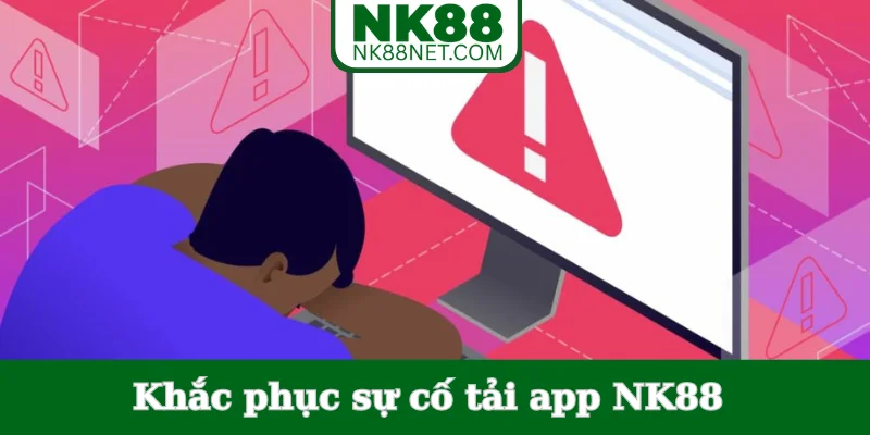 khac-phuc-su-co-tai-app-nk88